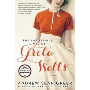The Impossible Lives of Greta Wells -- Andrew Sean Greer